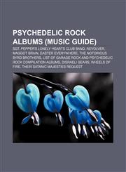 Psychedelic rock albums (Music Guide) Sgt. Pepper's Lonely Hearts Club Band, Revolver, Maggot Brain, Easter Everywhere,1156791588,9781156791585