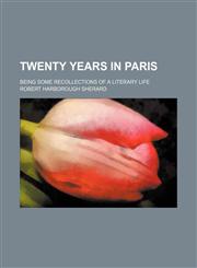 Twenty Years in Paris; Being Some Recollections of a Literary Life,115019605X,9781150196058