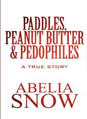 Paddles, Peanut Butter & Pedophiles A True Story,1456043242,9781456043247