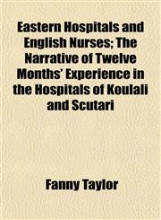 Eastern Hospitals and English Nurses; The Narrative of Twelve Months' Experience in the Hospitals of Koulali and Scutari,1154689263,9781154689266
