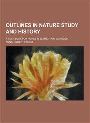 Outlines in Nature Study and History; A Text-Book for Pupils in Elementary Schools,1230424172,9781230424170