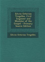 Edwin Octavius Tregelles, Civil Engineer and Minister of the Gospel - Primary Source Edition,1295270277,9781295270279