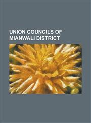Union Councils of Mianwali District Piplan, WAN Bhachran, Kalabagh, Kamar Mushani, Mochh, Isakhel, Alluwali, Trag, Shadia, Punjab, Namal,1155726731,9781155726731