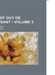 Works of Guy de Maupassant Volume 3; With a critical pref,1154428176,9781154428179