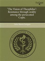 "The Vision of Theophilus" Resistance through orality among the persecuted Copts.,1243750235,9781243750235