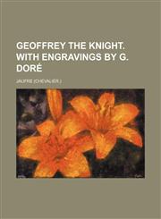 Geoffrey the knight. With engravings by G. Doré,1151393711,9781151393715