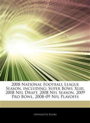 Articles On 2008 National Football League Season, including Super Bowl Xliii, 2008 Nfl Draft, 2008 Nfl Season, 2009 Pro Bowl, 2008â€"09 Nfl Playoffs,1243946784,9781243946782