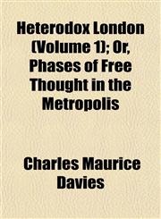 Heterodox London (Volume 1); Or, Phases of Free Thought in the Metropolis,1152287834,9781152287839