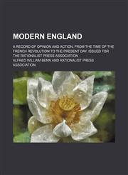 Modern England (Volume 2); A Record of Opinion and Action, From the Time of the French Revolution to the Present Day. Issued for the Rationalist Press Association,1150274840,9781150274848
