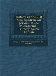 History of the 91st Aero Squadron Air Service, U.S.A. [Microform] - Primary Source Edition,1294514865,9781294514862