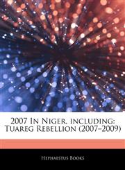 Articles On 2007 In Niger, including Tuareg Rebellion (2007â€"2009),124317935X,9781243179357