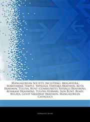 Articles On Mangalorean Society, including Mogaveera, Mariyamma Temple, Sapaliga, Havyaka Brahmin, Kota Brahmin, Tuluva, Bunt (community), Shivalli Brahmins, Konkani Brahmins, Tuluva Hebbars, Jain Bunt, Beary, Billava,1244523844,9781244523845