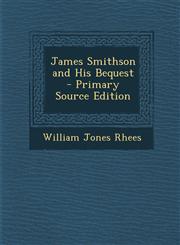 James Smithson and His Bequest - Primary Source Edition,1293891681,9781293891681
