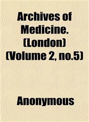 Archives of Medicine. (London) (Volume 2, no.5),1152565052,9781152565050