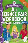 Janice VanCleave's A+ Science Fair Workbook and Project Journal,0471467197,9780471467199