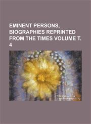 Eminent persons, biographies reprinted from the Times Volume т. 4,1236763106,9781236763105