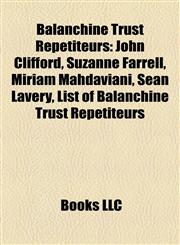 Balanchine Trust Repetiteurs John Clifford, Suzanne Farrell, Miriam Mahdaviani, Sean Lavery, List of Balanchine Trust Repetiteurs,1157180612,9781157180616