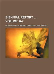 Biennial report  Volume 6-7,1130746739,9781130746730