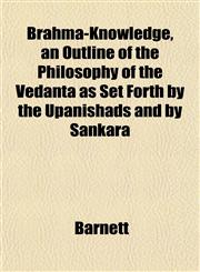 Brahma-Knowledge, an Outline of the Philosophy of the Vedanta as Set Forth by the Upanishads and by Sankara,1151930849,9781151930842
