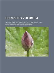Euripides; With an English Translation by Arthur S. Way Volume 4,123647001X,9781236470010
