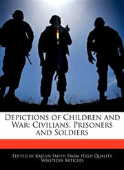 Depictions of Children and War Civilians, Prisoners and Soldiers,1241642176,9781241642174