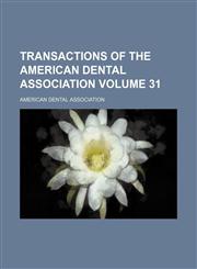 Transactions of the American Dental Association Volume 31,1130526569,9781130526561