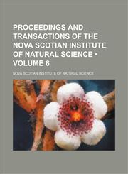 Proceedings and Transactions of the Nova Scotian Institute of Natural Science (Volume 6),1154384659,9781154384659