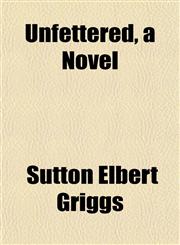Unfettered, a Novel,1152092413,9781152092419