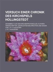 Versuch Einer Chronik Des Kirchspiels Hollingstedt; Gesammelt Aus Den Kirchenprotokollen, Alteren Handschriften, Gedruckten Nachrichten Und Sagen Von,1234626411,9781234626419