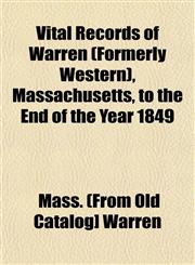 Vital Records of Warren (Formerly Western), Massachusetts, to the End of the Year 1849,1153205130,9781153205139