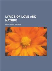 Lyrics of Love and Nature,115092229X,9781150922299