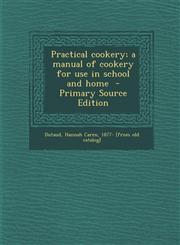 Practical Cookery; A Manual of Cookery for Use in School and Home,1289677190,9781289677190