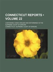 Connecticut Reports (Volume 22); Containing Cases Argued and Determined in the Supreme Court of Errors,1153921065,9781153921060