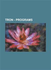 Tron - Programs Abraxas, Anon, Arjian, Bartik, Basic, Beck, Behemoth, Beta, Bit, Black Guard, Bosh, Bostrumite, Byte, Castor, Chattering Homeless Man, Clu, Clu 2, Crom, DataWraith, Data Pusher, Destitute Program, Disc Opponent 1,1234801388,9781234801380