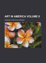 Art in America Volume 8,1153825716,9781153825719