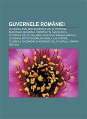 Guvernele României Guvernul Emil Boc, Guvernul Călin Popescu-Tăriceanu, Guvernul Constantin Dăscălescu, Guvernul Ion Gh. Maurer,1232196401,9781232196402