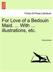 For Love of a Bedouin Maid. ... With ... illustrations, etc.,124123339X,9781241233396