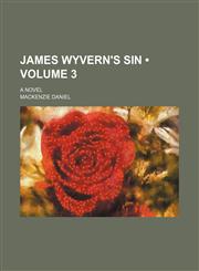 James Wyvern's Sin (Volume 3); A Novel,115014792X,9781150147920