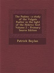 Psalms A Study of the Vulgate Psalter in the Light of the Hebrew Text Volume 2,1287662617,9781287662617