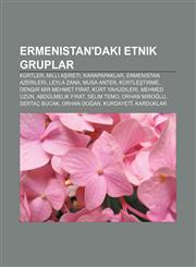 Ermenistan'daki etnik gruplar Kürtler, Milli Aşireti, Karapapaklar, Ermenistan Azerileri, Leyla Zana, Musa Anter, Kürtleştirme,1232946443,9781232946441