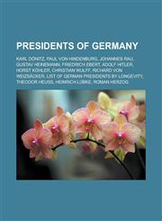 Presidents of Germany Karl Dönitz, Paul von Hindenburg, Johannes Rau, Gustav Heinemann, Friedrich Ebert, Adolf Hitler, Horst Köhler, Christian Wulff, Richard von Weizsäcker, List of German Presidents by longevity, Theodor Heuss,1157690165,9781157690160