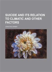 Suicide and its relation to climatic and other factors,1153170019,9781153170017