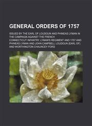 General orders of 1757; issued by the Earl of Loudoun and Phineas Lyman in the campaign against the French,1151455857,9781151455857