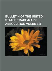 Bulletin of the United States Trade-Mark Association Volume 8,1234204827,9781234204822