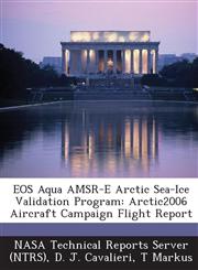 EOS Aqua Amsr-E Arctic Sea-Ice Validation Program Arctic2006 Aircraft Campaign Flight Report,1287228445,9781287228448
