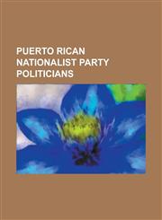 Puerto Rican Nationalist Party Politicians Antonio Velez Alvarado, Blanca Canales, Carlos Velez Rieckehoff, Casimiro Berenguer, Clemente Soto Velez,,1230607455,9781230607450