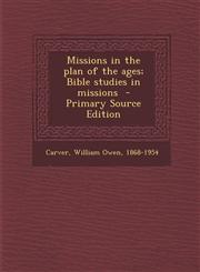 Missions in the plan of the ages; Bible studies in missions  - Primary Source Edition,1295743310,9781295743315