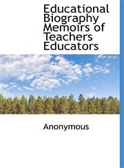 Educational Biography Memoirs of Teachers Educators,1117157563,9781117157566
