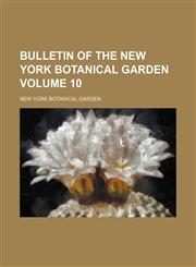 Bulletin of the New York Botanical Garden Volume 10,1153453916,9781153453912