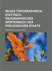 Neues Topographisch-Stattisch-Geographisches Worterbuch Des Preussischen Staats,1234148374,9781234148379